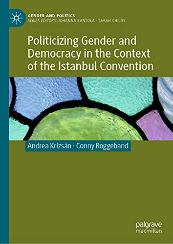 Politicizing Gender and Democracy in the Context of the Istanbul Convention (Gender and Politics)