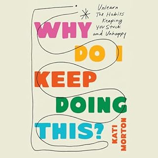Why Do I Keep Doing This? Audiobook By Kati Morton LMFT LMFT cover art