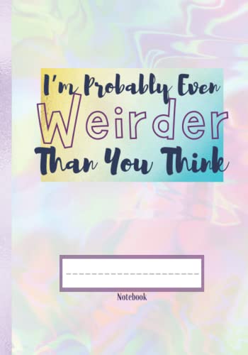 I’m Probably Even Weirder Than You Think Journal: Unique Quote notebooks | 7x10 Holographic inspired Glossy Cover