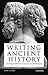 Writing Ancient History: An Introduction to Classical Historiography (Library of Classical Studies)