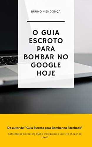 O Guia Escroto para Bombar no Google Hoje: Estratégias de SEO proibidas e insights para resultados r