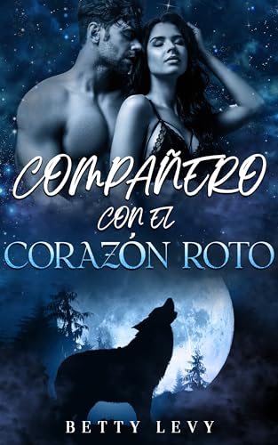 Compañero con el corazón roto: Un romance entre un hombre lobo cambiaformas y una compañera rechazada (Serie "Compañeros imposibles y predestinados" nº 2)