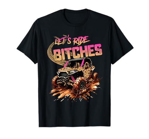 Let's Ride Bitches UTV SXS Four Wheeler UTV Offroad Mudding T-Shirt