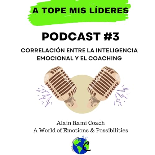 Episodio 3. La correlaci&oacute;n entre la Inteligencia Emocional y el Coaching