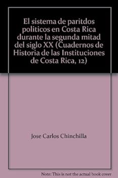 El sistema de paritdos politicos en Costa Rica durante la segunda mitad del siglo XX (Cuadernos de Historia de las Instituciones de Costa Rica, 12)