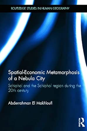 Spatial-Economic Metamorphosis of a Nebula City: Schiphol and the Schiphol Region During the 20th Century book cover