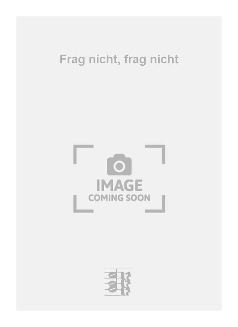 Frag nicht, frag nicht. Vocal And Piano.
