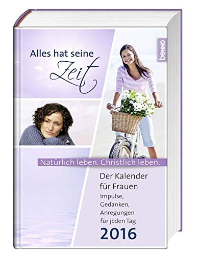 Alles hat seine Zeit 2016: Der Kalender für Frauen Alles hat seine Zeit 2016: Der Kalender für Frauen