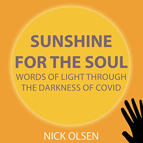 Sunshine for the Soul: Words of Light Through the Darkness of Covid by Nick Olsen episode artwork