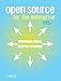 Open Source for the Enterprise: Managing Risks, Reaping Rewards