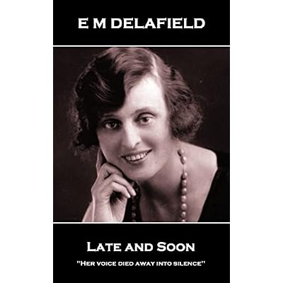 E M Delafield - Late and Soon