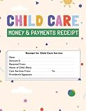 Child Care Money and Payments Receipt: Payment Receipt Organizer For Child Care Services, Home Daycares, Preschool Center, Babysitting Receipt Book, 120 Pages -  Independently published