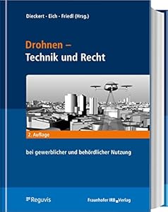 Drohnen - Betrieb, Recht, Technik: Handbuch für die gewerbliche und behördliche Praxis
