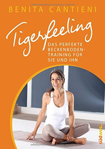 Tigerfeeling: Das perfekte Beckenbodentraining für sie und ihn Tigerfeeling: Das perfekte Beckenbodentraining für sie und ihn
