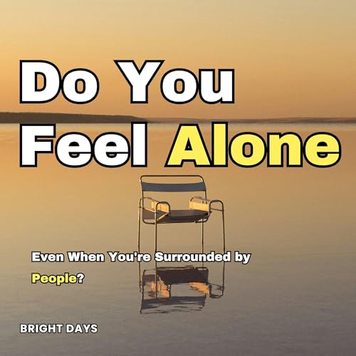 Do You Feel Alone: Even When You're Surrounded by People? Audiobook By bright days cover art