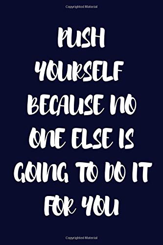 Push yourself, because no one else is going to do it for you: Daily Journal, Motivational Journal, Gym Gift For Men, Women, Kids, Girls, Inspirational ... Journal Diary Planner Gift, 120 Pages, 6x9.