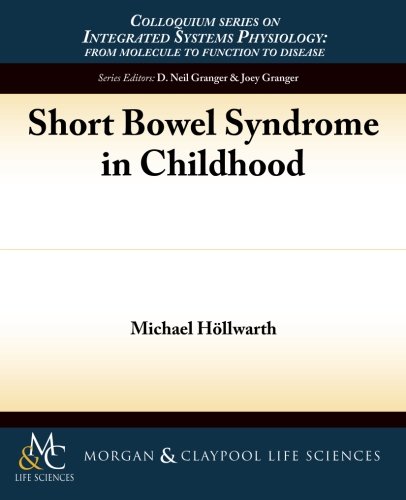 Short Bowel Syndrome in Childhood (Colloquium Lectures on Integrated Systems Physiology)