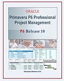 Primavera P6 Professional Project Management, 4th Edition: Primavera P6 Release 18