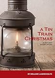 A Tin Train Christmas: (short fiction) (Growing Season Series)