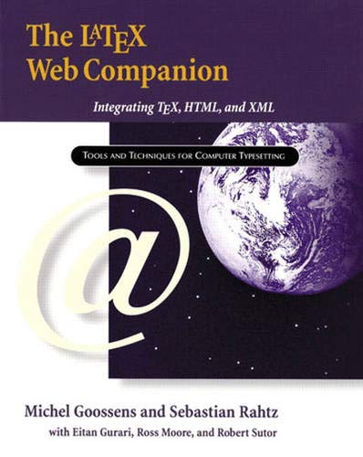 LaTeX Web Companion, The: Integrating TeX, HTML, and XML (Tools and Techniques for Computer Typesetting)