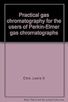Practical gas chromatography for the users of Perkin-Elmer gas chromatographs B0006CGANI Book Cover