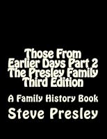 Those from Earlier Days Part 2 the Presley Family Third Edition 1542577241 Book Cover
