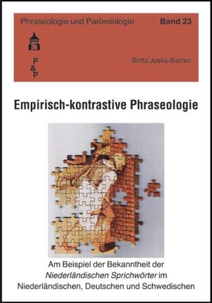 Empirisch-kontrastive Phraseologie: Am Beispiel der Bekanntheit der Niederländischen Sprichwörter im Niederländischen, Deutschen und Schwedischen (Phraseologie und Parömiologie)