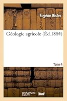 Géologie Agricole T4: Première Partie Du Cours D'Agriculture Comparée, Fait A L'Institut National Agronomique. 2013479700 Book Cover