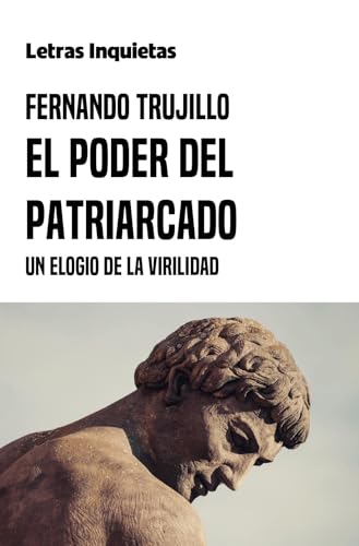 El poder del patriarcado: Un elogio de la virilidad (Letras Inquietas)
