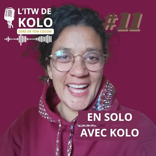 #11 [L'ITW DE KOLO] en solo avec Kolo : EXPLORER la PRÉSENCE radicale