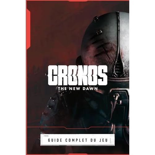 Cronos: The New Dawn Guide Complet Du Jeu: Toutes Les Quêtes, Trucs Et Astuces, Objets De Collection Et Secrets