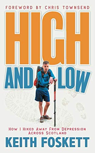 High and Low: How I Hiked Away From Depression Across Scotland (Thru-Hiking Adventures)