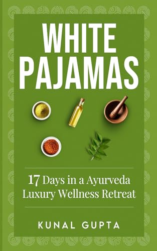 White Pajamas: 17 Days at an Ayurveda Luxury Wellness Retreat Paperback – February 24, 2025