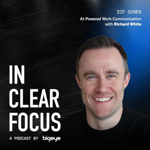 In Clear Focus: AI-Powered Work Communication with Richard White Podcast Por arte de portada