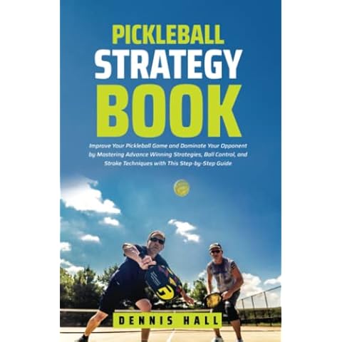 Pickleball Strategy Book: Improve Your Pickleball Game and Dominate Your Opponent by Mastering Advance Winning Strategies Cover
