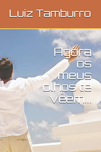  Agora os meus olhos te vêem...
