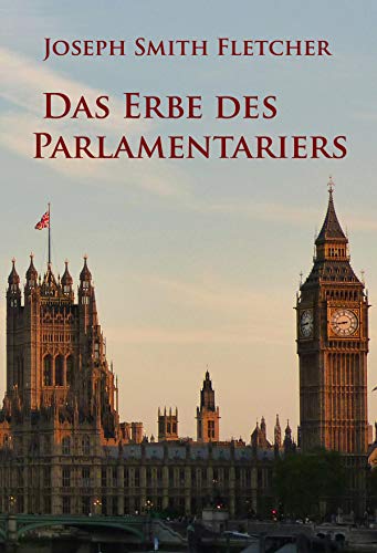 Das Erbe des Parlamentariers: Kriminalroman von [Joseph Smith Fletcher]