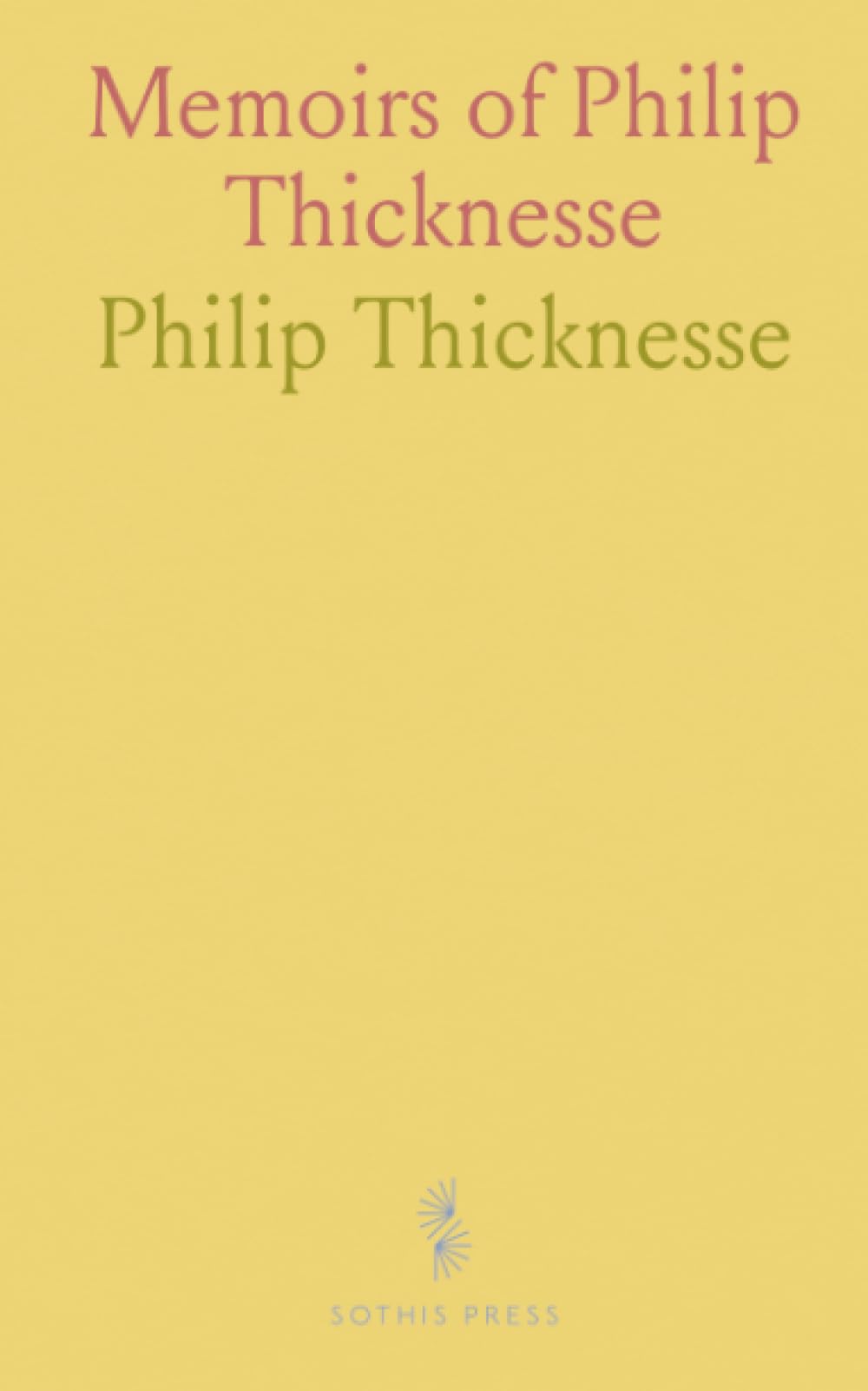 Memoirs of Philip Thicknesse: Late Lieutenant Governor of Land Guard Fort; Father to George Touchet, Baron Audley