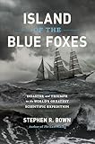 Island of the Blue Foxes: Disaster and Triumph on the World's Greatest Scientific Expedition (A Merloyd Lawrence Book)