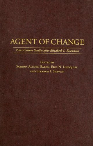Agent of Change: Print Culture Studies After Elizabeth L. Eisenstein
