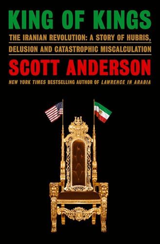 King of Kings: The Iranian Revolution: A Story of Hubris, Delusion and Catastrophic Miscalculation image 2