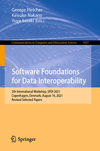 Software Foundations for Data Interoperability: 5th International Workshop, Sfdi 2021, Copenhagen, Denmark, August 16, 2021, Revised Selected Papers: ... in Computer and Information Science, 1457) view 2