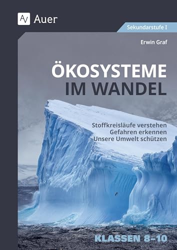 Ökosysteme im Wandel Klasse 8-10: Stoffkreisläufe verstehen - Gefahren erkennen - Unsere Umwelt schützen