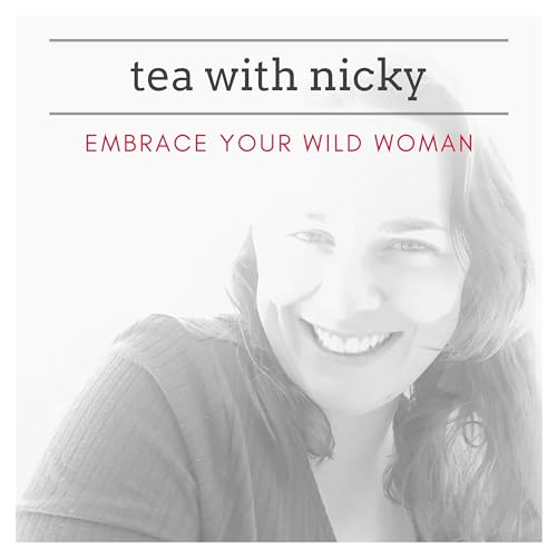 Tea With Nicky: Embrace Your Wild Woman cover art
