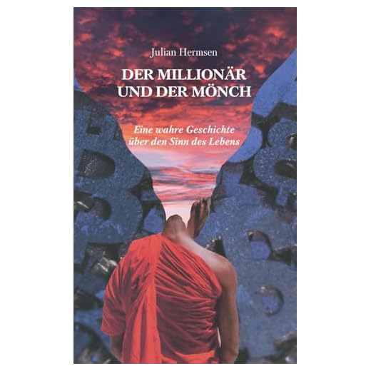 Der Millionär und der Mönch: Eine wahre Geschichte über den Sinn des Lebens