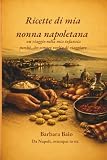Ricette di mia nonna napoletana: un viaggio nella mia infanzia perché ...ho sempre voglia di viaggiare