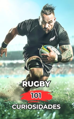 Rugby 101 Curiosidades: Increíbles y Sorprendentes Acontecimientos