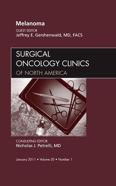 Melanoma, An Issue of Surgical Oncology Clinics (Volume 20-1) (The Clinics: Surgery, Volume 20-1)