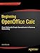 Beginning OpenOffice Calc: From Setting Up Simple Spreadsheets to Business Forecasting