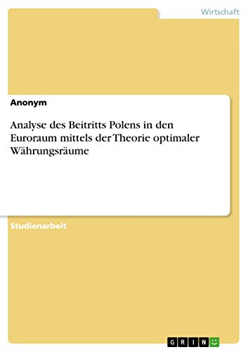 Analyse des Beitritts Polens in den Euroraum mittels der Theorie optimaler Währungsräume (German Edition)